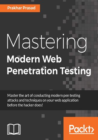 Okładka:Mastering Modern Web Penetration Testing. Master the art of conducting modern pen testing attacks and techniques on your web application before the hacker does! 