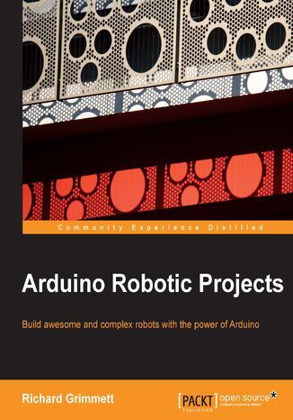 Arduino Robotic Projects. Build awesome and complex robots with the power of Arduino Richard Grimmett - okadka ebooka