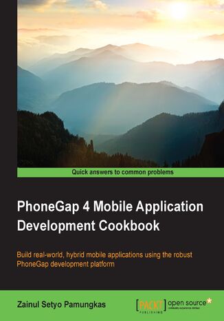 PhoneGap 4 Mobile Application Development Cookbook. Build real-world hybrid mobile applications using the robust PhoneGap development platform Zainul Setyo Pamungkas, Matthew Gifford - okadka ebooka