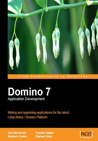Okładka:Domino 7 Application Development. Writing and upgrading applications for the latest IBM Lotus Notes Domino Platform 
