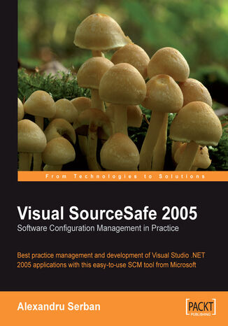 Okładka:Visual SourceSafe 2005 Software Configuration Management in Practice. Best practice management and development of Visual Studio .NET 2005 applications with this easy-to-use SCM tool from Microsoft 