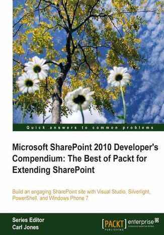 Okładka:Microsoft SharePoint 2010 Developer's Compendium: The Best of Packt for Extending SharePoint. Build an engaging SharePoint site with Visual Studio, Silverlight, PowerShell and Windows 7 Phone with this book and 