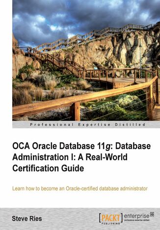 OCA Oracle Database 11g: Database Administration I: A Real-World Certification Guide. Learn how to become an Oracle-certified Database Administrator Steve Ries, Walter S Ries - okadka audiobooka MP3
