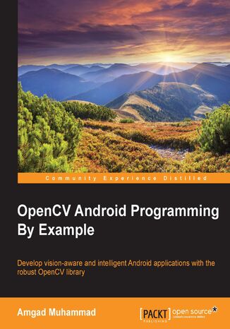 Okładka:OpenCV Android Programming By Example. Leverage OpenCV to develop vision-aware and intelligent Android applications 