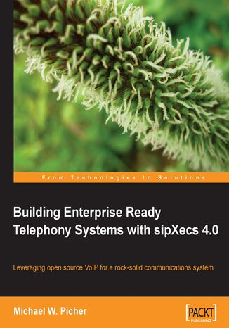Building Enterprise Ready Telephony Systems with sipXecs 4.0. Leveraging open source VOIP for a rock-solid communications system Michael W. Picher, Michael Picher - okadka audiobooks CD