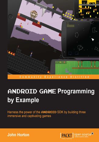 Okładka:Android Game Programming by Example. Harness the power of the Android SDK by building three immersive and captivating games 