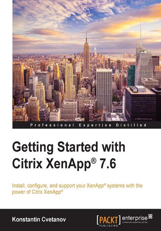 Getting Started with Citrix XenApp 7.6. Getting Started with Citrix XenApp 7.6 Konstantin Cvetanov, Guillermo Musumeci, Vaqar Hasan, Esther Barthel - okadka audiobooks CD