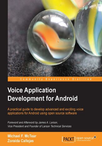 Okładka:Voice Application Development for Android. A practical guide to develop advanced and exciting voice applications for Android using open source software 
