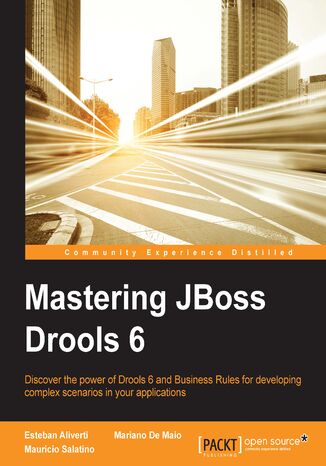 Okładka:Mastering JBoss Drools 6. Discover the power of Drools 6 and Business Rules for developing complex scenarios in your applications 