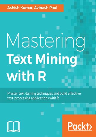 Mastering Text Mining with R. Extract and recognize your text data Avinash Paul, KUMAR ASHISH - okadka ebooka