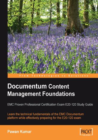 Okładka:Documentum Content Management Foundations: EMC Proven Professional Certification Exam E20-120 Study Guide. Learn the technical fundamentals of the EMC Documentum platform while effectively preparing for the E20-120 exam 
