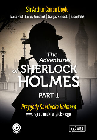 Okładka:The Adventures of Sherlock Holmes Part 1. Przygody Sherlocka Holmesa w wersji do nauki angielskiego 