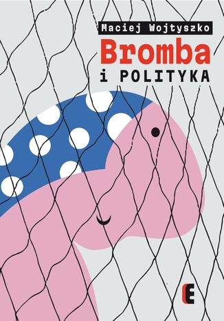 Bromba i polityka Maciej Wojtyszko - okadka ebooka