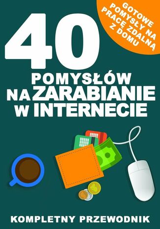 40 pomysłów na zarabianie w Internecie