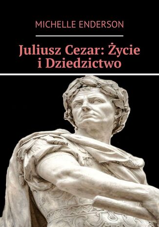 Juliusz Cezar: ycie iDziedzictwo Michelle Enderson - okadka ebooka