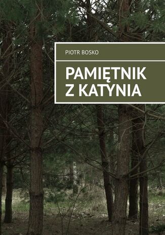Pamitnik zKatynia Piotr Bosko - okadka ebooka