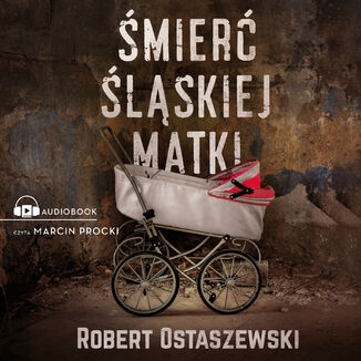 Śmierć śląskiej matki Robert Ostaszewski - okładka audiobooka MP3