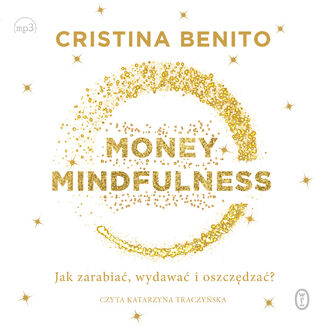 Money Mindfulness. Jak zarabia, wydawa i oszczdza? Cristina Benito - okadka audiobooka MP3