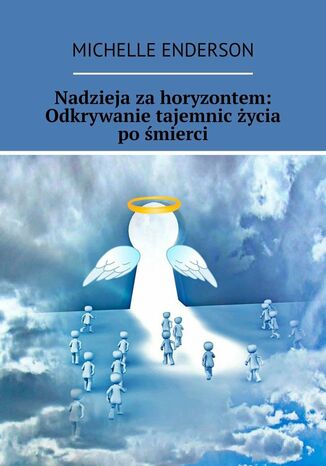 Nadzieja za horyzontem: Odkrywanie tajemnic życia po śmierci