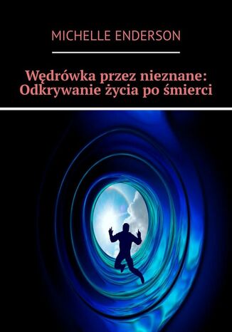 Wędrówka przez nieznane: Odkrywanie życia po śmierci