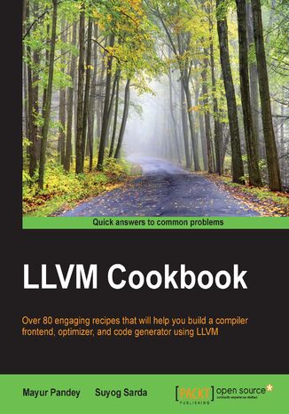 Okładka:LLVM Cookbook. Over 80 engaging recipes that will help you build a compiler frontend, optimizer, and code generator using LLVM 