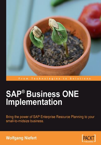 Okładka:SAP Business ONE Implementation. Bring the power of SAP Enterprise Resource Planning to your small-midsize business with SAP Business ONE using this book and 