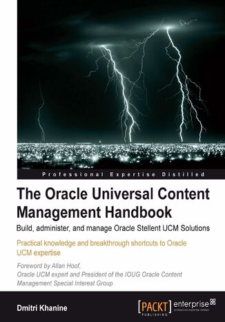 The Oracle Universal Content Management Handbook. Build, Administer, and Manage Oracle Stellent UCM Solutions Dmitri Khanine - okadka audiobooks CD