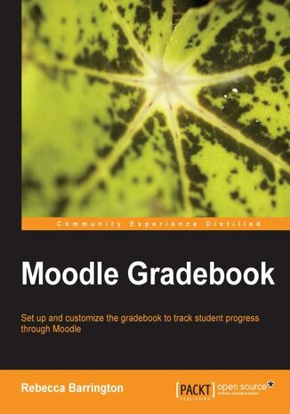 Okładka:Moodle Gradebook. If you\'re already using Moodle for your courses, adding the power of the in-built gradebook can make teaching life a lot easier. This book tells you all about it – from basic concepts to clever customization 