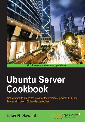 Ubuntu Server Cookbook. Arm yourself to make the most of the versatile, powerful Ubuntu Server with over 100 hands-on recipes Uday Sawant - okadka ebooka