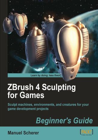 ZBrush 4 Sculpting for Games: Beginner's Guide. Sculpt machines, environments, and creatures for your game development projects Manuel Scherer - okadka audiobooks CD