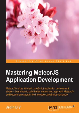 Okładka:Mastering MeteorJS Application Development. MeteorJS makes full-stack JavaScript Application Development simple – Learn how to build better modern web apps with MeteorJS, and become an expert in the innovative JavaScript framework 