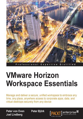 Okładka:VMware Horizon Workspace Essentials. Manage and deliver a secure, unified workspace to embrace any time, any place, anywhere access to corporate apps, data, and virtual desktops securely from any device 