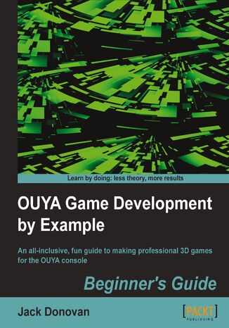 Okładka:OUYA Game Development by Example. An all-inclusive, fun guide to making professional 3D games for the OUYA console 