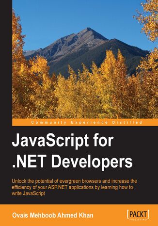 JavaScript for .NET Developers. Developing for the modern web Ovais Mehboob Ahmed Khan - okadka ebooka