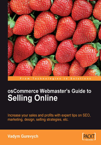 Okładka:osCommerce Webmaster's Guide to Selling Online. Increase your sales and profits with expert tips on SEO, Marketing, Design, Selling Strategies, etc 