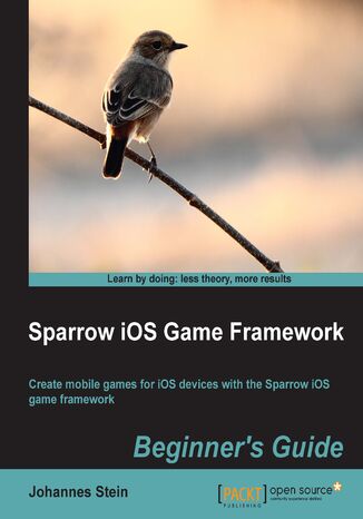 Okładka:Sparrow iOS Game Framework Beginner's Guide. Create mobile games for iOS devices with the Sparrow iOS Game Framework 