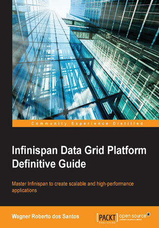 Okładka:Infinispan Data Grid Platform Definitive Guide. Master Infinispan to create scalable and high-performance applications 