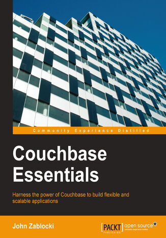 Couchbase Essentials. Harness the power of Couchbase to build flexible and scalable applications John C Zablocki, John Zablocki - okadka ebooka