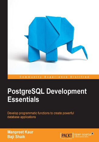 PostgreSQL Development Essentials. Advanced querying, data modeling and performance tuning Manpreet Kaur, Baji Shaik - okadka ebooka
