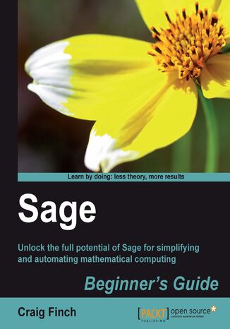 Sage Beginner's Guide. Unlock the full potential of Sage for simplifying and automating mathematical computing with this book and Craig Finch - okadka ebooka