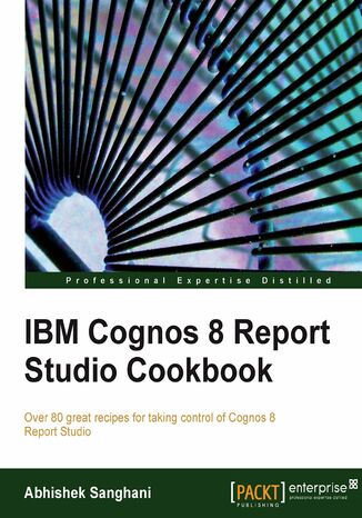 IBM Cognos 8 Report Studio Cookbook. Over 80 great recipes for taking control of Cognos 8 Report Studio Abhishek Sanghani - okadka audiobooka MP3