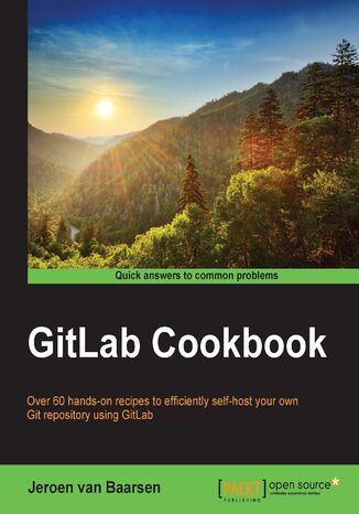 GitLab Cookbook. Over 60 hands-on recipes to efficiently self-host your own Git repository using GitLab Jeroen van Baarsen - okadka ebooka
