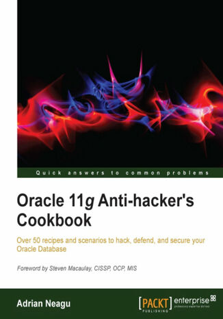 Oracle 11g Anti-hacker's Cookbook. Make your Oracle database virtually impregnable to hackers using the knowledge in this book. With over 50 recipes, you’ll quickly learn protection methodologies that use industry certified techniques to secure the Oracle database server Adrian Neagu - okadka audiobooks CD