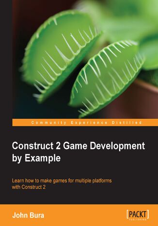 Construct 2 Game Development by Example. Learn how to make games for multiple platforms with Construct 2 John Bura - okadka audiobooka MP3