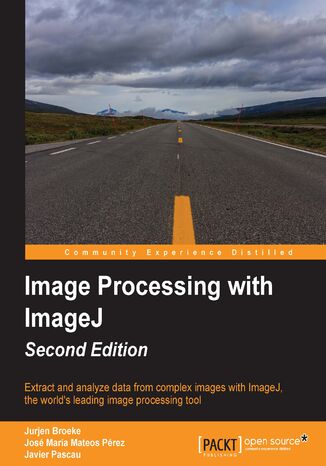 Okładka:Image Processing with ImageJ. Extract and analyze data from complex images with ImageJ, the world\'s leading image processing tool 