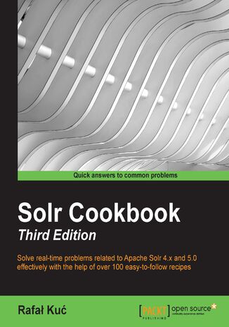 Okładka:Solr Cookbook. Solve real-time problems related to Apache Solr 4.x and 5.0 effectively with the help of over 100 easy-to-follow recipes 