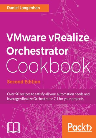 VMware vRealize Orchestrator Cookbook. Click here to enter text. - Second Edition Daniel Langenhan - okadka ebooka