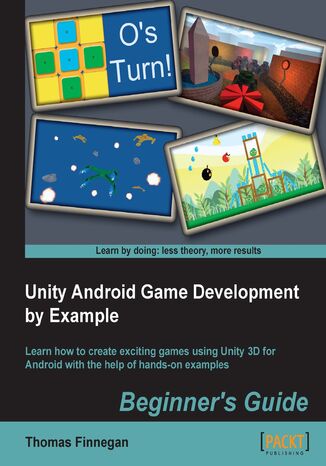 Okładka:Unity Android Game Development by Example Beginner's Guide. Absolute beginners to designing games for Android will find this book is their passport to quick results. Lots of handholding and practical exercises using Unity 3D makes learning a breeze 