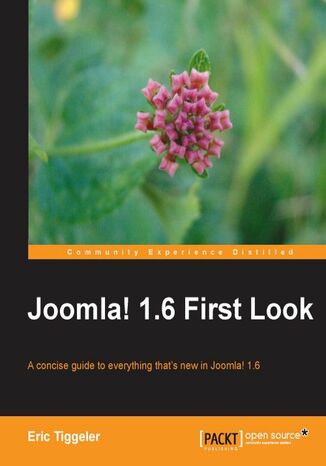 Joomla! 1.6 First Look. A concise guide to everything that's new in Joomla! 1.6 Eric Tiggeler - okadka ebooka
