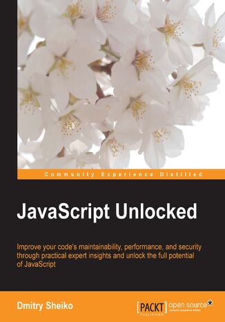 Okładka:JavaScript Unlocked. Improve your code maintainability, performance, and security through practical expert insights and unlock the full potential of JavaScript 